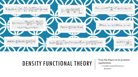 DENSITY FUNCTIONAL THEORY From the theory to its practical applications. - Matthew Lane; Professor J. Staunton.