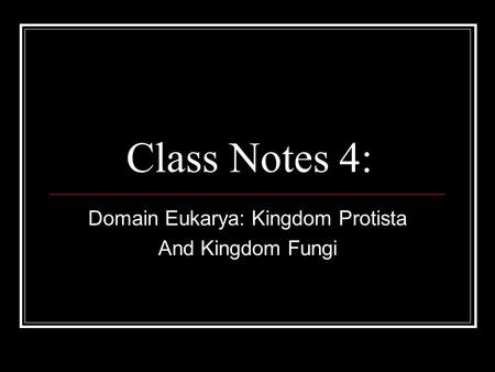 Class Notes 4: Domain Eukarya: Kingdom Protista And Kingdom Fungi.