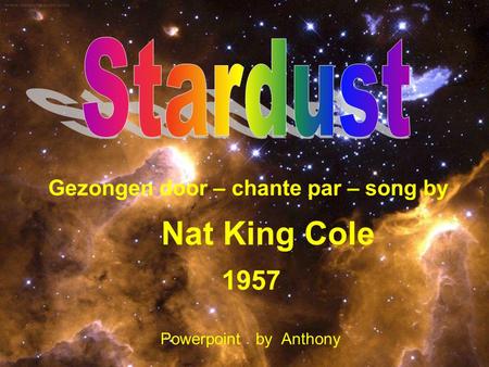 Gezongen door – chante par – song by Nat King Cole 1957 Powerpoint by Anthony.