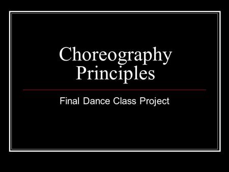 Choreography Principles Final Dance Class Project.