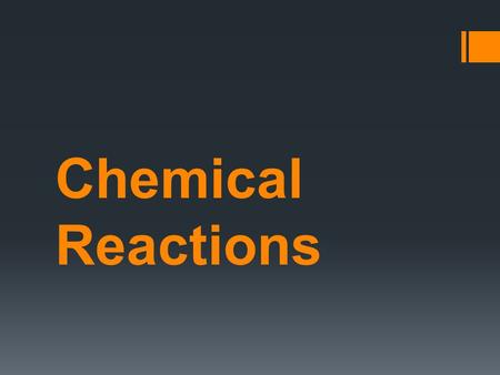 Chemical Reactions.  In chemical reactions, one or more substances change into different substances.  For example: combustion.