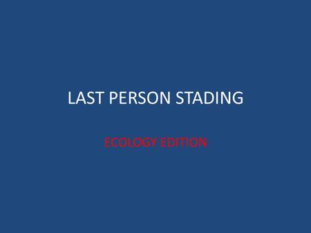 LAST PERSON STADING ECOLOGY EDITION. 1. A certain plant requires moisture, oxygen, carbon dioxide, light, and minerals in order to survive. This statement.