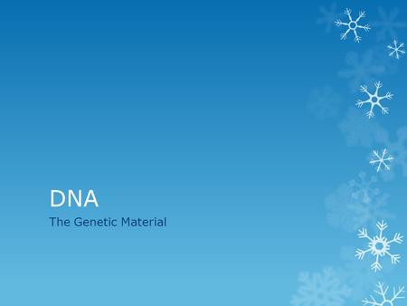 DNA The Genetic Material. What Features do all people share?  2 legs  2 ears.