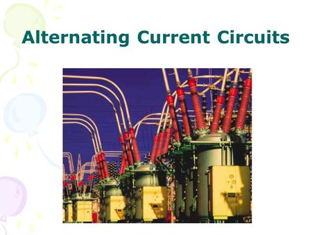 Alternating Current Circuits. AC Sources  : angular frequency of AC voltage  V max : the maximum output voltage of AC source.