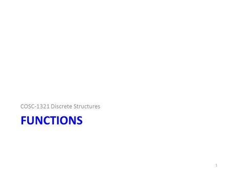 FUNCTIONS COSC-1321 Discrete Structures 1. Function. Definition Let X and Y be sets. A function f from X to Y is a relation from X to Y with the property.