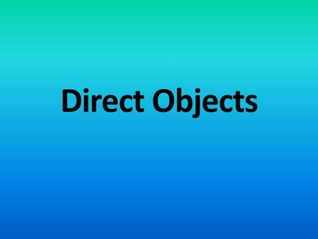 Direct Objects. A direct object will always follows the subject and the ACTION VERB. A direct object answers “WHAT” or “WHO” receives the action of the.