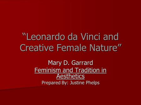 “Leonardo da Vinci and Creative Female Nature” Mary D. Garrard Feminism and Tradition in Aesthetics Prepared By: Justine Phelps.