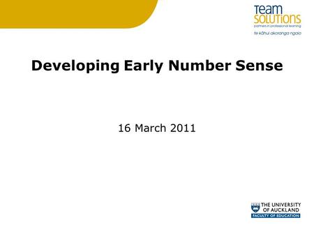 Developing Early Number Sense 16 March 2011. Number Sense Having a good intuition about numbers and their relationships. Develops gradually as a result.