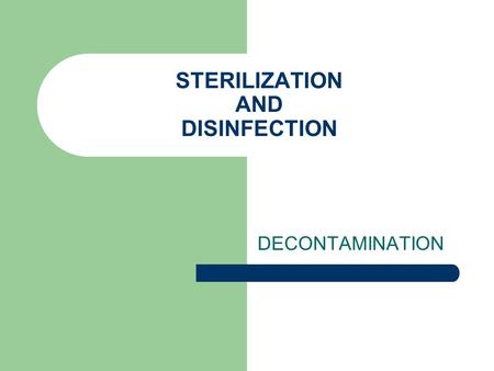 STERILIZATION AND DISINFECTION DECONTAMINATION. Decontamination is the process by which contaminated items are rendered safe for handling by personnel.