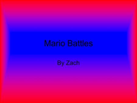 Mario Battles By Zach Intro This game is for 1 and up ages, you help Mario beat different bosses with different powers. Just click the attack button.