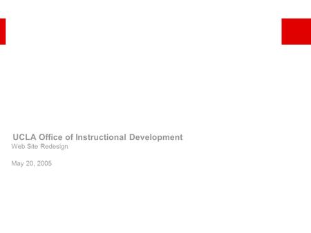 UCLA Office of Instructional Development Web Site Redesign May 20, 2005.