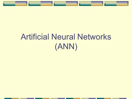 Artificial Neural Networks (ANN). Artificial Neural Networks First proposed in 1940s as an attempt to simulate the human brain’s cognitive learning processes.