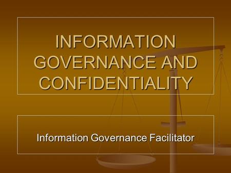 INFORMATION GOVERNANCE AND CONFIDENTIALITY Information Governance Facilitator.