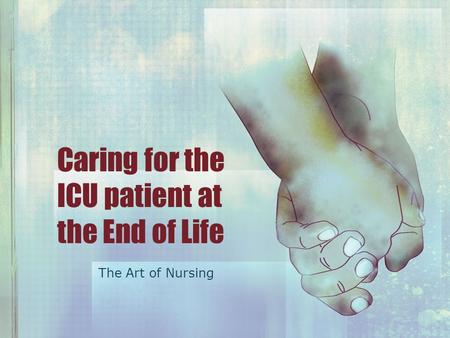 Caring for the ICU patient at the End of Life The Art of Nursing.