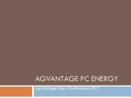 AGVANTAGE PC ENERGY AgVantage User Conference 2011.