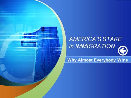 AMERICA’S STAKE in IMMIGRATION Why Almost Everybody Wins.