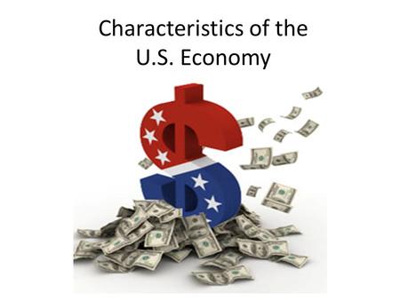 Characteristics of the U.S. Economy. The United States economy is primarily a free market economy; but because there is some government involvement it.