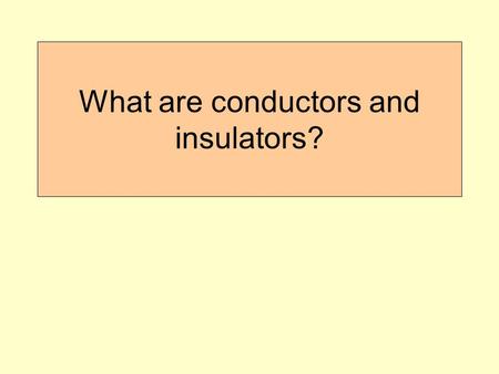 What are conductors and insulators?