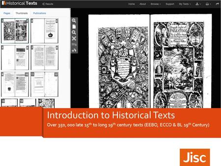 Over 350, 000 late 15 th to long 19 th century texts (EEBO, ECCO & BL 19 th Century) Introduction to Historical Texts.