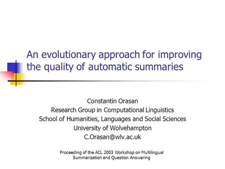 An evolutionary approach for improving the quality of automatic summaries Constantin Orasan Research Group in Computational Linguistics School of Humanities,