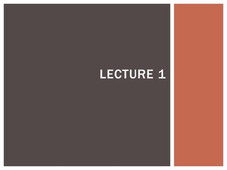 LECTURE 1. Disrete mathematics and its application by rosen 7 th edition THE FOUNDATIONS: LOGIC AND PROOFS 1.1 PROPOSITIONAL LOGIC.