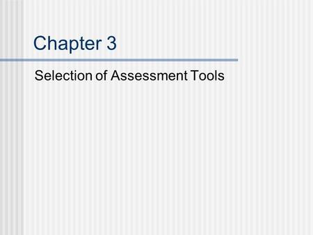 Chapter 3 Selection of Assessment Tools. Council of Exceptional Children’s Professional Standards All special educators should possess a common core of.