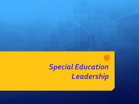 Special Education Leadership. Purpose(s)  The purpose of these sessions is to:  examine the practice of special education leadership.  revisit the.