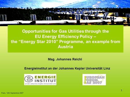 1 Mag. Johannes Reichl Energieinstitut an der Johannes Kepler Universität Linz Opportunities for Gas Utilities through the EU Energy Efficiency Policy.