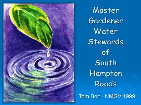 Tom Bolt - NMGV 1999. Hampton Roads AREC Joint Master Gardener Project – Water Stewart Training.