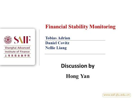 Financial Stability Monitoring Tobias Adrian Daniel Covitz Nellie Liang Discussion by Hong Yan.