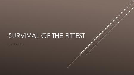 SURVIVAL OF THE FITTEST by Uriel lira. FOOD SUPPLIES NEEDED  Do you know how to survive? How long canned foods last? Well canned food are best to bring.