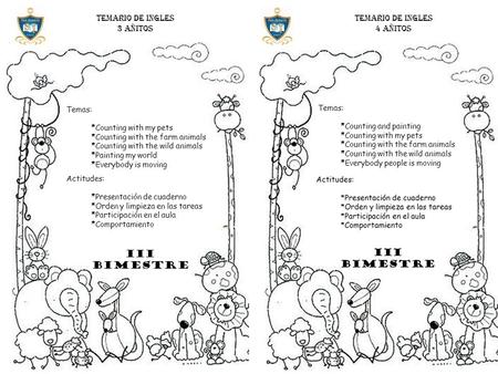 Temas: *Counting with my pets *Counting with the farm animals *Counting with the wild animals *Painting my world *Everybody is moving Temario de ingles.