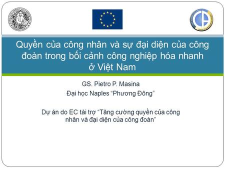 GS. Pietro P. Masina Đại học Naples “Phương Đông” Dự án do EC tài trợ “Tăng cường quyền của công nhân và đại diện của công đoàn” Quyền của công nhân và.