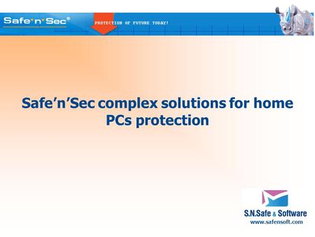 Www.safensoft.com Safe’n’Sec complex solutions for home PCs protection.