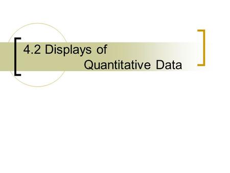 4.2 Displays of Quantitative Data. Stem and Leaf Plot A stem-and-leaf plot shows data arranged by place value. You can use a stem-and-leaf plot when you.