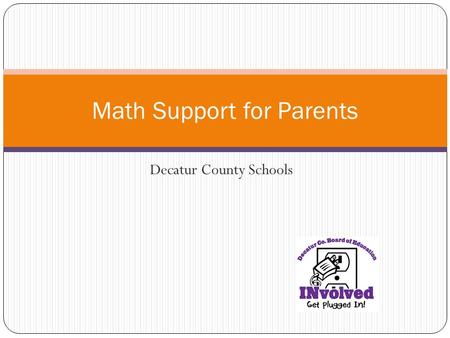 Decatur County Schools Math Support for Parents. Online Math Resources www.kahnacademy.com www.learnzillion.com ILEARN.