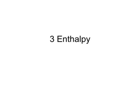 3 Enthalpy. Units SI unit = joule 1KJ = 1000J = 239.0 cal 1st law of Thermodynamics The total energy of the universe is constant i.e energy cannot be.