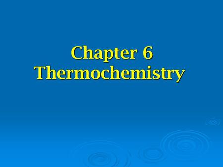 Chapter 6 Thermochemistry. The Nature of Energy  Energy- the capacity to do work or produce heat  Law of conservation of energy- energy can be converted.