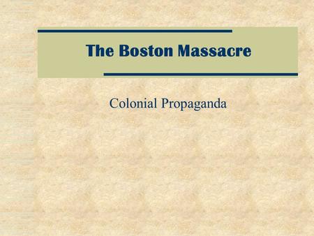 The Boston Massacre Colonial Propaganda What Led up to the Boston Massacre?  Townshend Acts (1767)  Writs of Assistance  Quartering Act  Mass. Legislator.