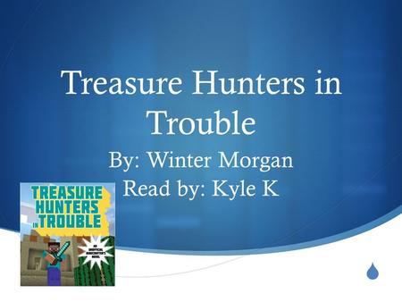  Treasure Hunters in Trouble By: Winter Morgan Read by: Kyle K.