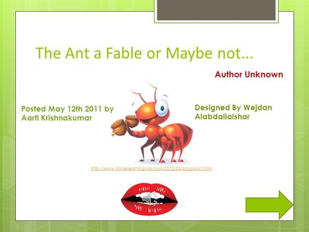 The Ant a Fable or Maybe not... Designed By Wejdan Alabdalialshar  Posted May 12th 2011 by Aarti.