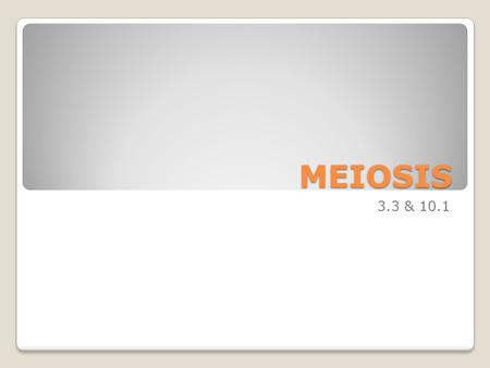 MEIOSIS 3.3 & 10.1. Meiosis: A reduction division of a diploid nucleus to form four haploid nuclei. This allows for a sexual life cycle in living organisms.