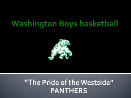 “T he Pride of the Westside” PANTHERS.  13 th year overall with Washington  20 years total counting being assistant at Clay and Riley  158-108 Overall.