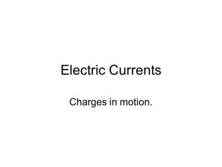 Electric Currents Charges in motion.. Creating Potential Difference. Alessandro Volta (1745 - 1827) –Ranked potentials created by combing two metal discs.