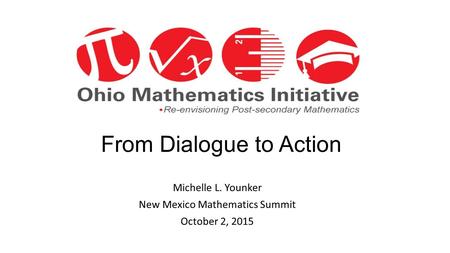 From Dialogue to Action Michelle L. Younker New Mexico Mathematics Summit October 2, 2015.