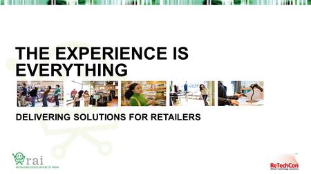 THE EXPERIENCE IS EVERYTHING DELIVERING SOLUTIONS FOR RETAILERS.