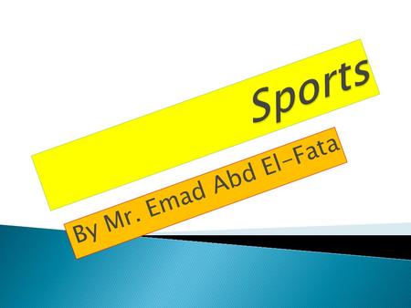 By Mr. Emad Abd El-Fata. Sports kinds Individual sports Like swimming Like football Team sports.