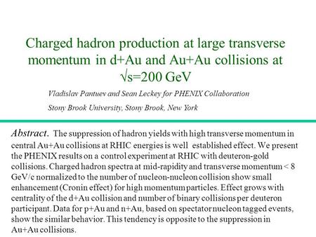 1 Charged hadron production at large transverse momentum in d+Au and Au+Au collisions at  s=200 GeV Abstract. The suppression of hadron yields with high.