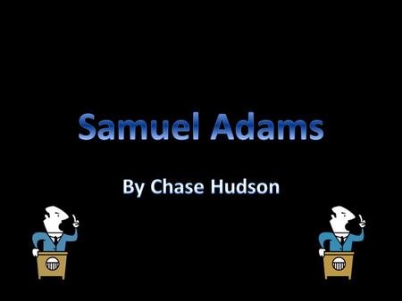 Sam’s parents Sam was one of twelve children born to Sam Adams Sr. and Mary, (maiden name Fifield) Adams. Sam’s parents were puritans, (A significant.