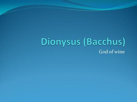 God of wine. Strange Birth Only Olympian to be born from a mortal woman. Father was Zeus and the mother was Semele. Hera tricked Semele into asking Zeus.